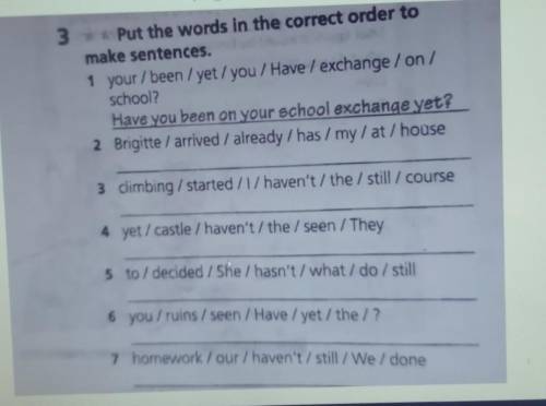 3 **Put the words in the correct order to make sentences.1 your / been / yet / you / Have / exchange