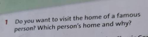 Do you want to visit the home of a famous person? Which person's home and why?​