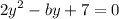 {2y}^{2} - by + 7 = 0