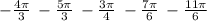 - \frac{4\pi}{3} \: - \frac{5\pi}{3} \: - \frac{3\pi}{4} \: - \frac{7\pi}{6} \: - \frac{11\pi}{6}