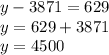 y - 3871 = 629\\y = 629 + 3871\\y =4500