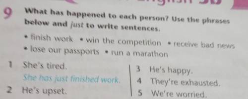 9 What has happened to each person? Use the phrasesbelow and just to write sentences.• finish work •