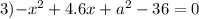 3) { - x}^{2} + 4.6x + {a}^{2} - 36 = 0