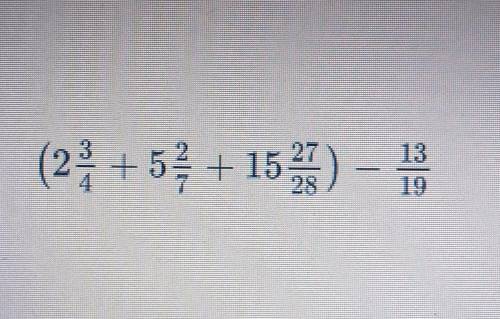 Выполни действия (2 3/4+ 5 2/7+15 27/28)-13/19=​