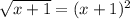 \sqrt{x+1}=(x+1)^{2}