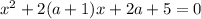 x^{2} +2(a+1)x +2a+5=0