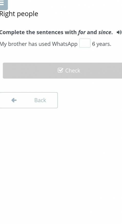 Complete the sentences with for and since. My brother has used WhatsApp6 years.BackCheck​