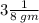 3 \frac{1}{8 \: gm}