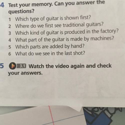 4 Test your memory. Can you answer the questions? 1 Which type of guitar is shown first? 2 Where do