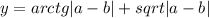 y = arctg |a - b| + sqrt|a - b|