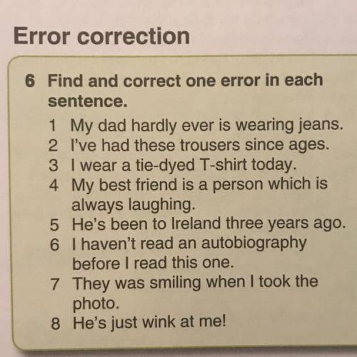 Error correction Find and correct one error in each sentence. 1 My dad hardly ever is wearing jeans.