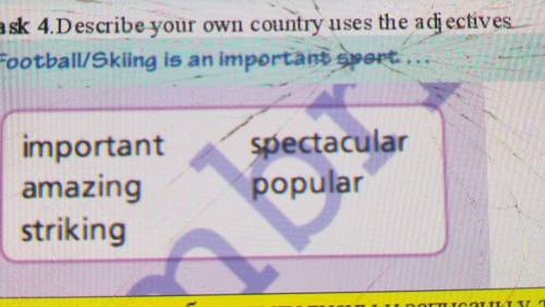 Task 4.Describe your own country uses the adjectives Football/Skiing is an important eport...importa