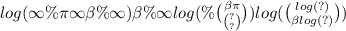 log( \infty \%\pi \infty \beta \% \infty ) \beta \% \infty log(\% \binom{ \beta \pi}{ \binom{?}{?} } ) log( \binom{ log(?) }{ \beta log(?) } )