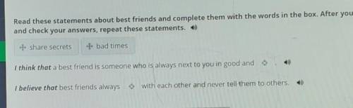 My best friend Read these statements about best friends and complete them with the words in the box.