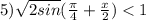 5) \sqrt{2sin}( \frac{\pi}{4}+ \frac{x}{2})