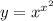 y=x^{x^{2} }