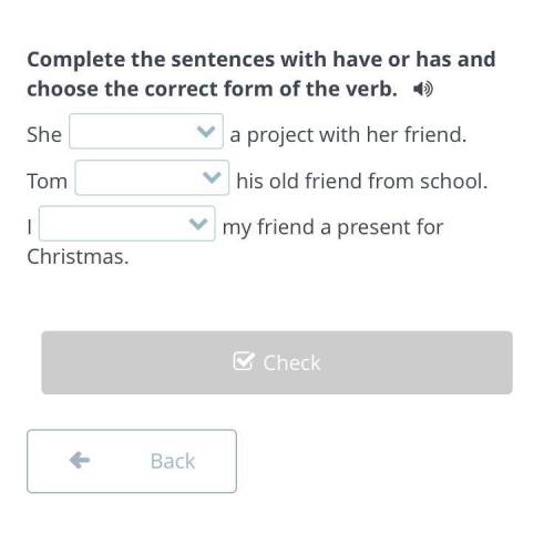 Complete the sentences with have or has and choose the correct form of the