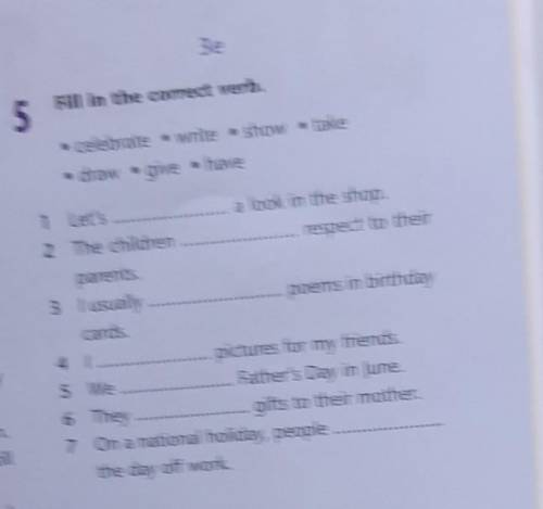 5 Fill in the correct verb.celebrate • write . show take• draw give have1 Let'sa look in the shop.2