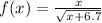 f(x) = \frac{x}{ \sqrt{x + 6.7} }