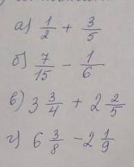 1/2+3/5=7/15-1/6=3 3/4 + 2 2/5=6 3/8 - 2 1/9=​