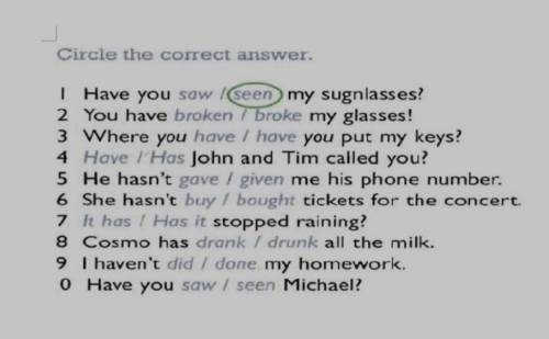 1) Have you saw/seen my sunglasses? 2) You have broken/broke my glasses! 3) Where you have/have you