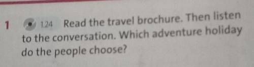 1 14 Read the travel brochure. Then listen to the conversation. Which adventure holidaydo the people