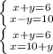 \left \{ {{x+y=6} \atop {x-y=10}} \right. \\\left \{ {{x+y=6} \atop {x=10+y}} \right.