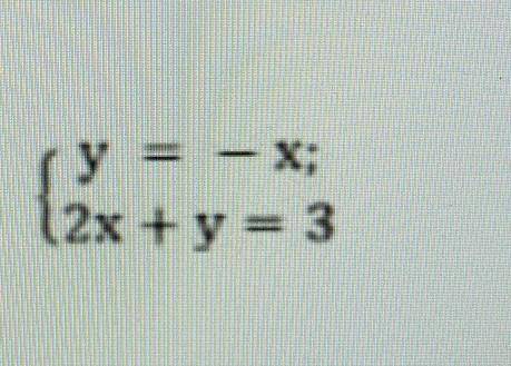 4. Решите систему уравнений графическим у = - Х;2x+y= 3 подскажите​