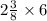 2 \frac{3}{8} \times 6