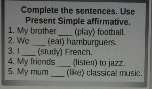 Complete the sentencessentences. Use Present Simple affirmative. ​