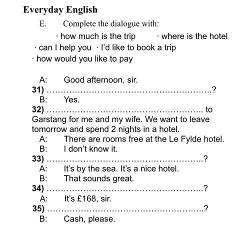 Complete the dialogue with: ​​· how much is the trip ​· where is the hotel · can I help you · I’d li