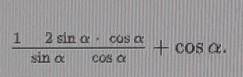 Упрости выражение: 1 2sin a * cos a /sin a cos a +cos a​