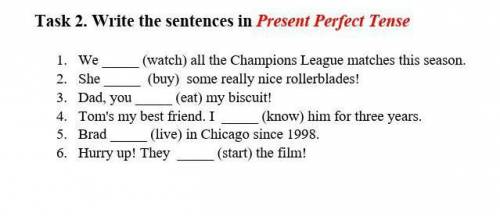 Task 2. Write the sentences in Present Perfect Tense 1. We (watch) all the Champions League matches