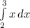 \int\limits^3_2 {x} \, dx