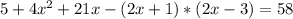 \\5 + 4x^{2} + 21x - (2x + 1) * (2x - 3) = 58