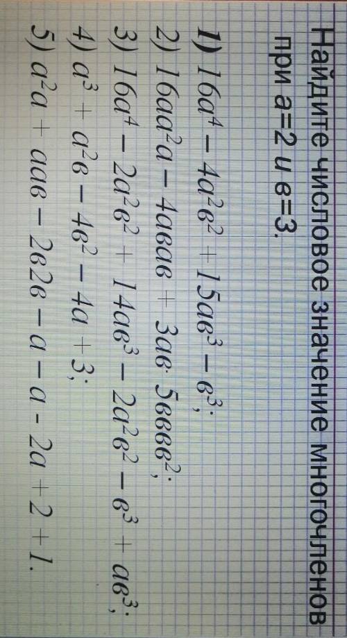 Найдите числовое значение многочленов при а=2 и в=3. 1) 16а^4-4а^2в^2+15ав^3-в^3;2) 16аа^2а-4авав+3а