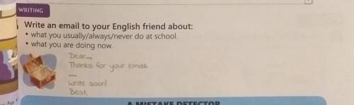 Write an email to your English friend about: . what you usually/always/never do at school.• what you