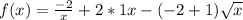 f(x)=\frac{-2}{x} +2*1x-(-2+1)\sqrt{x}