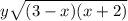 y \sqrt{(3 - x)(x + 2)}