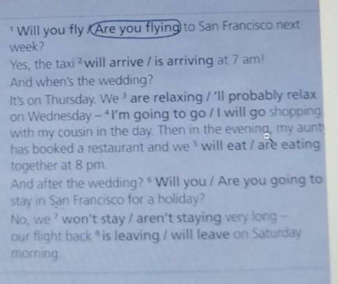 Will you fly KAre you flying to San Francisco next week?Yes, the taxi ? will arrive / is arriving at