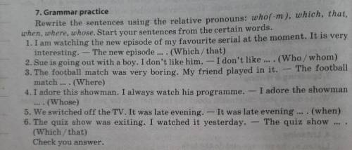 7. Grammar practice Rewrite the sentences using the relative pronouns: who(-m), which, that, when, w