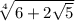 \sqrt[4]{6+2\sqrt{5} }