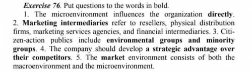 Put questions to the words in bold. 1. The microenvironment influences the organization directly.2.