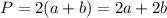 P = 2(a+b) = 2a + 2b