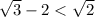 \sqrt{3} -2 < \sqrt{2}