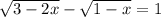 \sqrt{3-2x} -\sqrt{1-x} =1