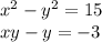 {x}^{2} - {y}^{2} = 15 \\ xy - y = - 3