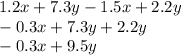 1.2x + 7.3y - 1.5x + 2.2y \\ - 0.3x + 7.3y + 2.2y \\ - 0.3x + 9.5y