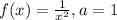 f(x)=\frac{1}{x^{2}},a=1