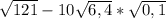 \sqrt{121} - 10\sqrt{6,4} * \sqrt{0,1}